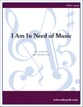 I Am In Need of Music SATB choral sheet music cover